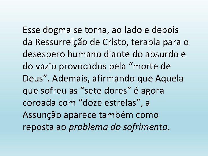 Esse dogma se torna, ao lado e depois da Ressurreição de Cristo, terapia para