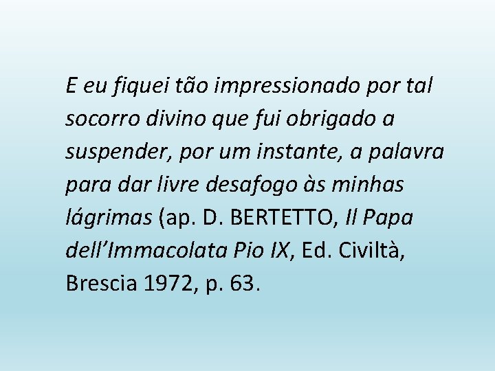 E eu fiquei tão impressionado por tal socorro divino que fui obrigado a suspender,