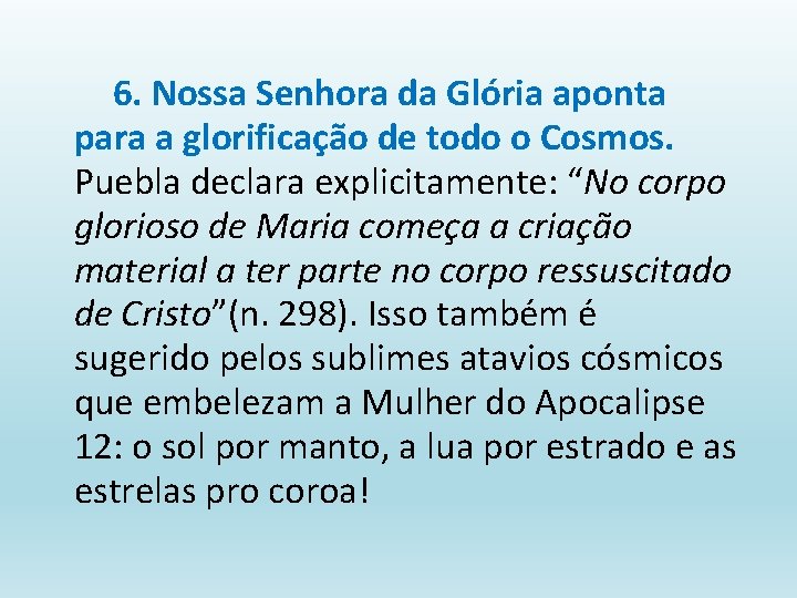 6. Nossa Senhora da Glória aponta para a glorificação de todo o Cosmos. Puebla