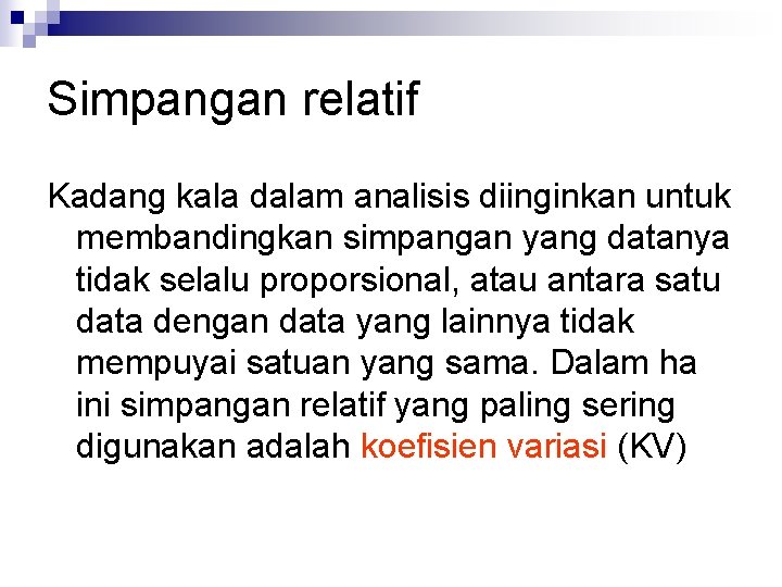 Simpangan relatif Kadang kala dalam analisis diinginkan untuk membandingkan simpangan yang datanya tidak selalu