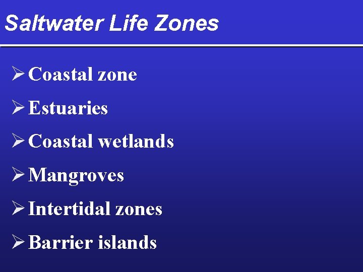 Saltwater Life Zones Ø Coastal zone Ø Estuaries Ø Coastal wetlands Ø Mangroves Ø