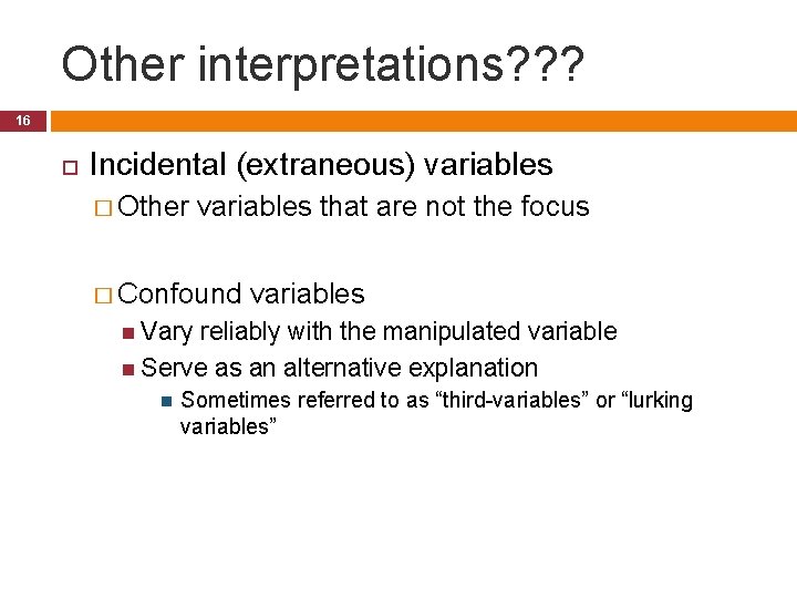Other interpretations? ? ? 16 Incidental (extraneous) variables � Other variables that are not