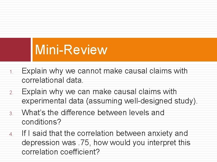 Mini-Review 1. 2. 3. 4. Explain why we cannot make causal claims with correlational