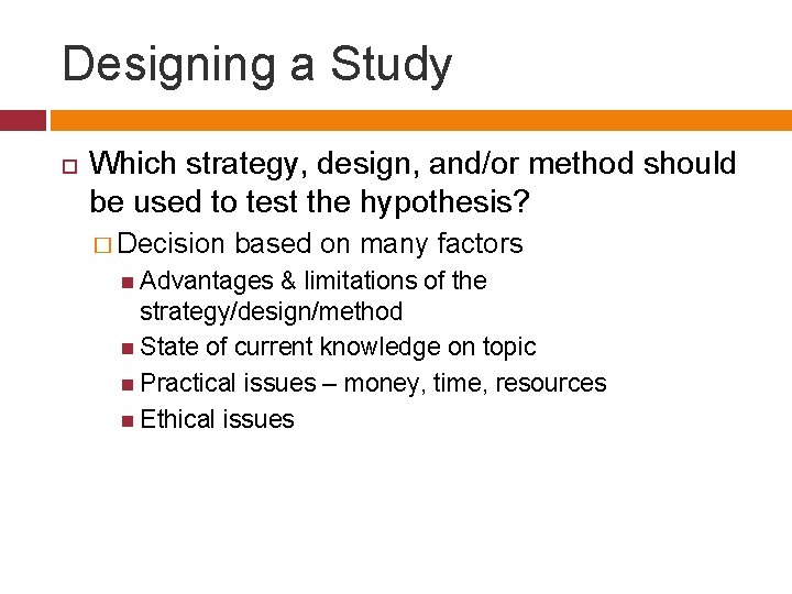 Designing a Study Which strategy, design, and/or method should be used to test the