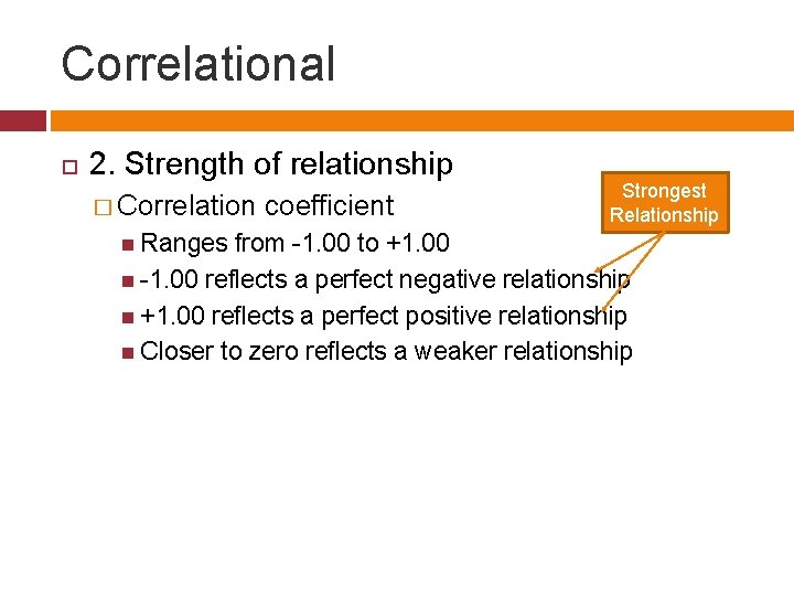 Correlational 2. Strength of relationship � Correlation Ranges coefficient Strongest Relationship from -1. 00