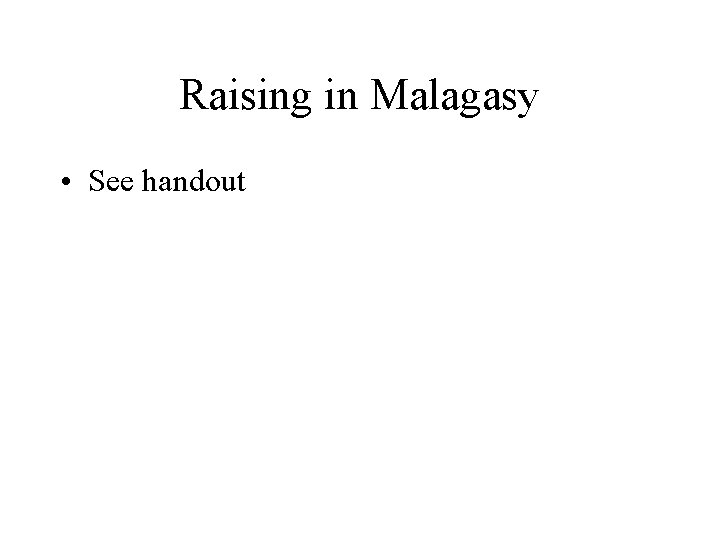Raising in Malagasy • See handout 