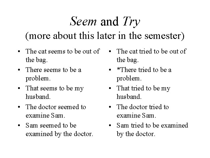 Seem and Try (more about this later in the semester) • The cat seems