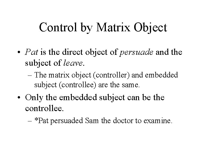 Control by Matrix Object • Pat is the direct object of persuade and the