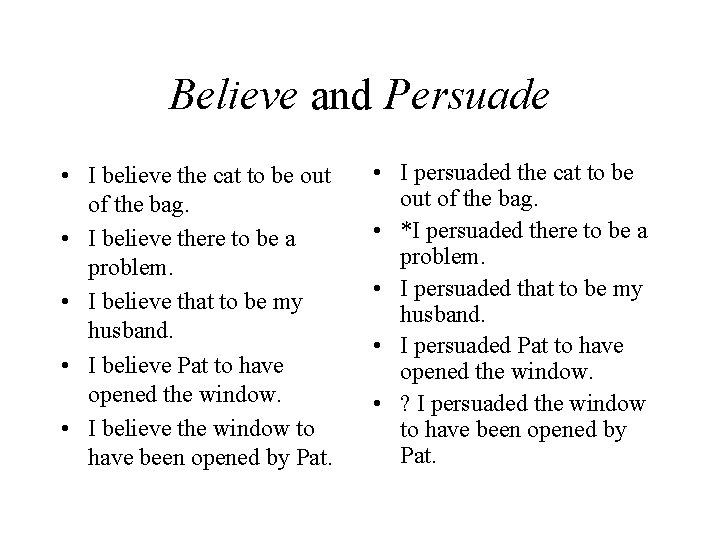 Believe and Persuade • I believe the cat to be out of the bag.