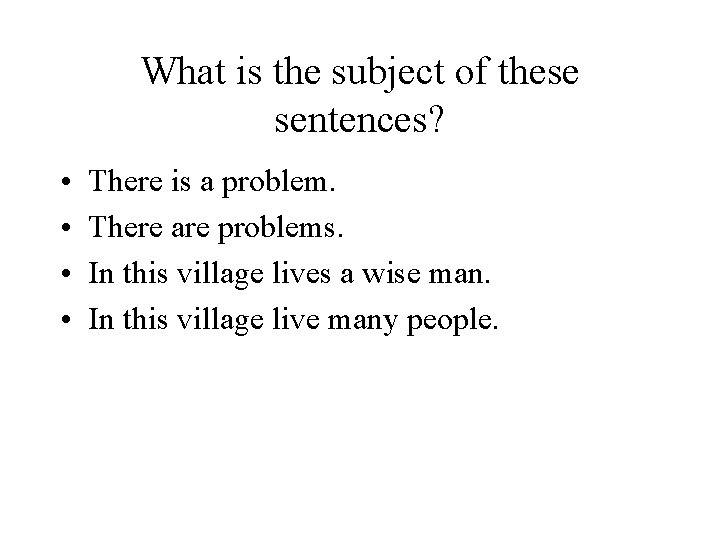 What is the subject of these sentences? • • There is a problem. There