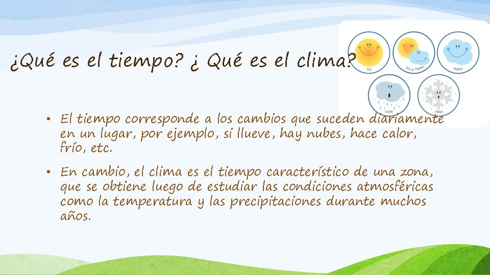 ¿Qué es el tiempo? ¿ Qué es el clima? • El tiempo corresponde a