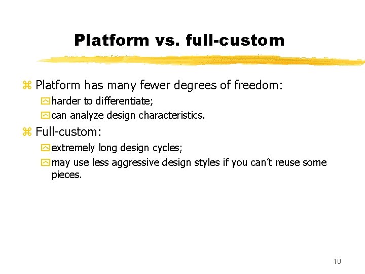 Platform vs. full-custom z Platform has many fewer degrees of freedom: y harder to