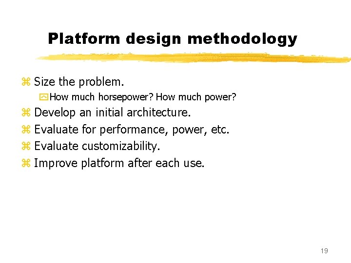 Platform design methodology z Size the problem. y How much horsepower? How much power?