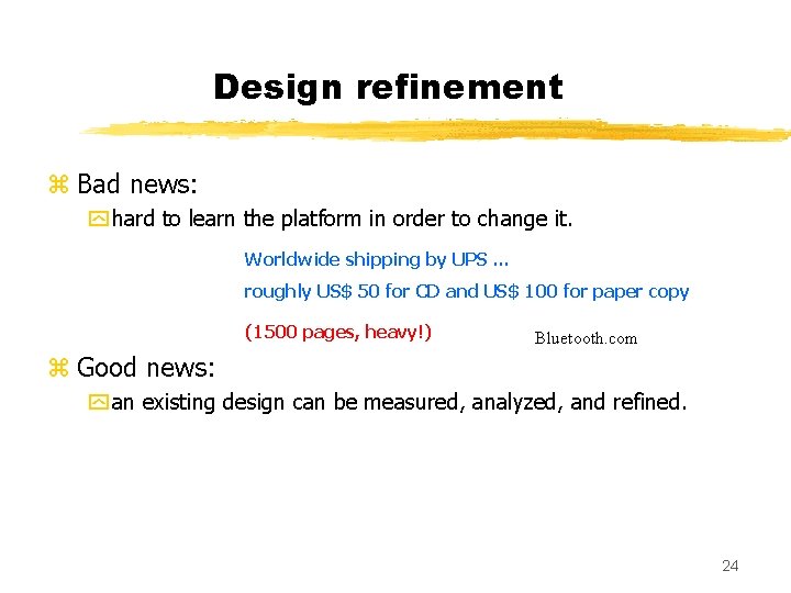 Design refinement z Bad news: y hard to learn the platform in order to