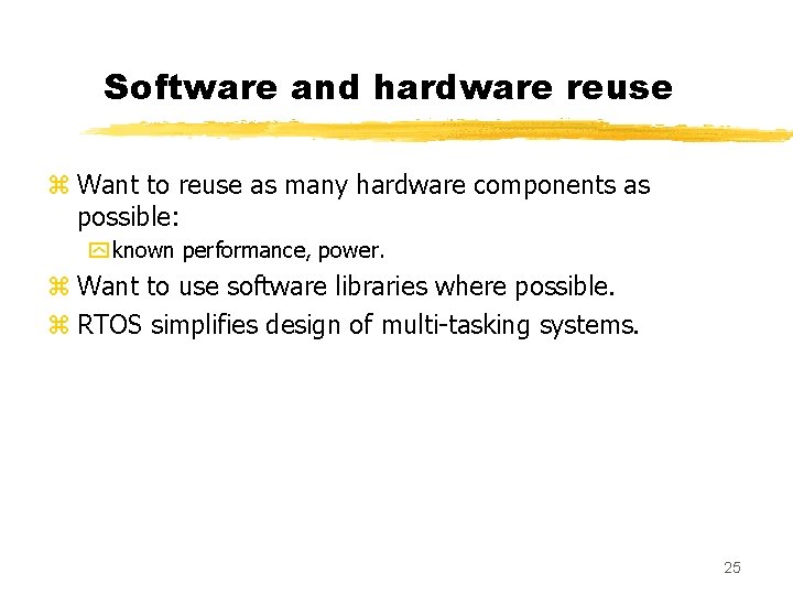 Software and hardware reuse z Want to reuse as many hardware components as possible: