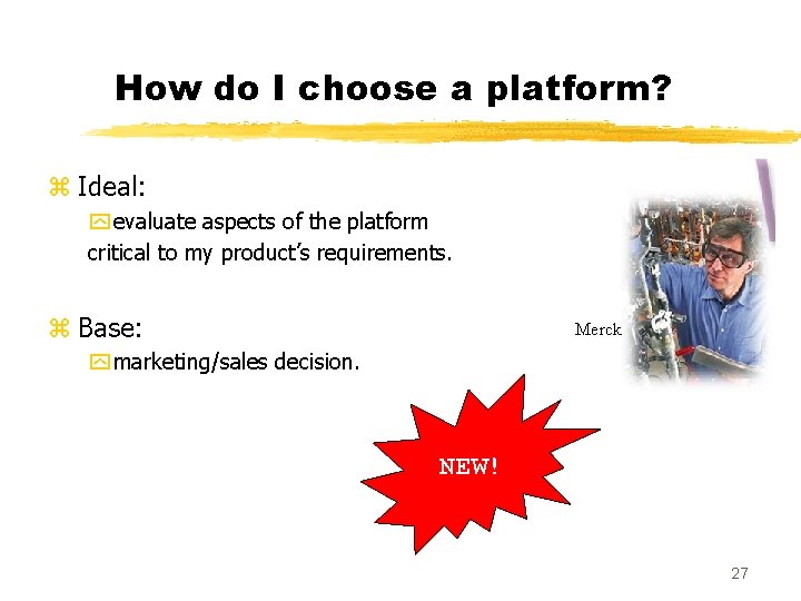How do I choose a platform? z Ideal: y evaluate aspects of the platform