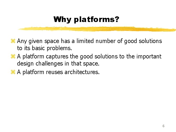 Why platforms? z Any given space has a limited number of good solutions to