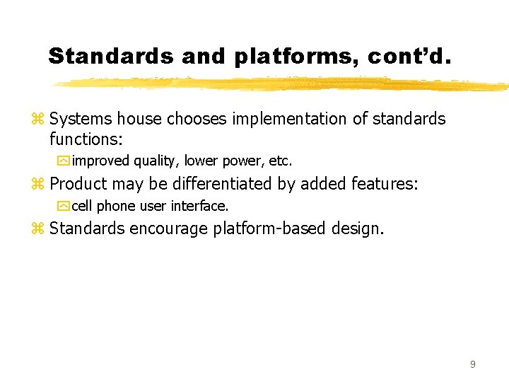 Standards and platforms, cont’d. z Systems house chooses implementation of standards functions: y improved