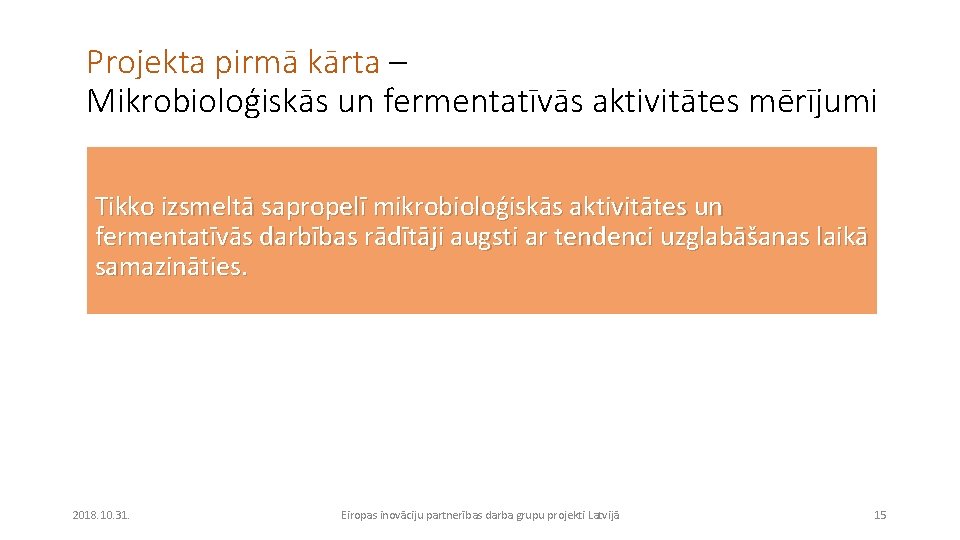 Projekta pirmā kārta – Mikrobioloģiskās un fermentatīvās aktivitātes mērījumi Tikko izsmeltā sapropelī mikrobioloģiskās aktivitātes