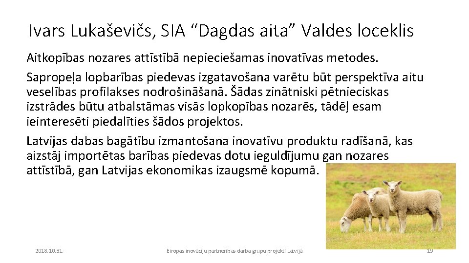 Ivars Lukaševičs, SIA “Dagdas aita” Valdes loceklis Aitkopības nozares attīstībā nepieciešamas inovatīvas metodes. Sapropeļa