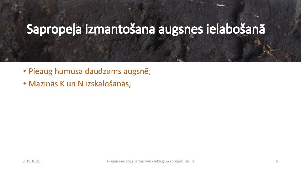 Sapropeļa izmantošana augsnes ielabošanā • Pieaug humusa daudzums augsnē; • Mazinās K un N
