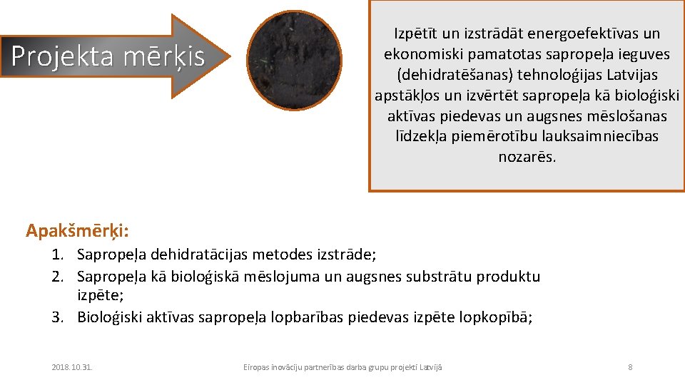 Projekta mērķis Izpētīt un izstrādāt energoefektīvas un ekonomiski pamatotas sapropeļa ieguves (dehidratēšanas) tehnoloģijas Latvijas