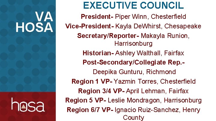 VA HOSA EXECUTIVE COUNCIL President- Piper Winn, Chesterfield Vice-President- Kayla De. Whirst, Chesapeake Secretary/Reporter-