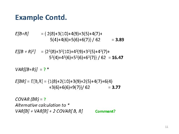 Example Contd. E[B+R] = { 2(8)+3(10)+4(9)+3(5)+4(7)+ 5(4)+4(6)+5(6)+6(7)} / 62 E[(B + R)2] = {22(8)+32(10)+42(9)+32(5)+42(7)+