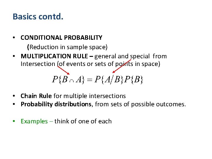 Basics contd. • CONDITIONAL PROBABILITY (Reduction in sample space) • MULTIPLICATION RULE – general