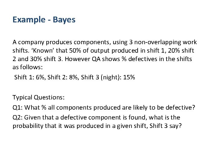 Example - Bayes A company produces components, using 3 non-overlapping work shifts. ‘Known’ that