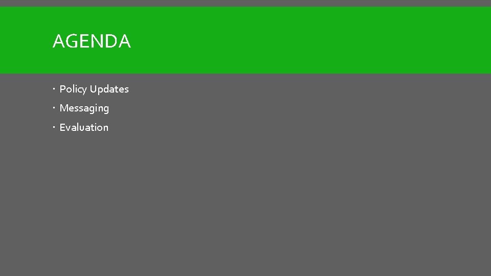 AGENDA Policy Updates Messaging Evaluation 