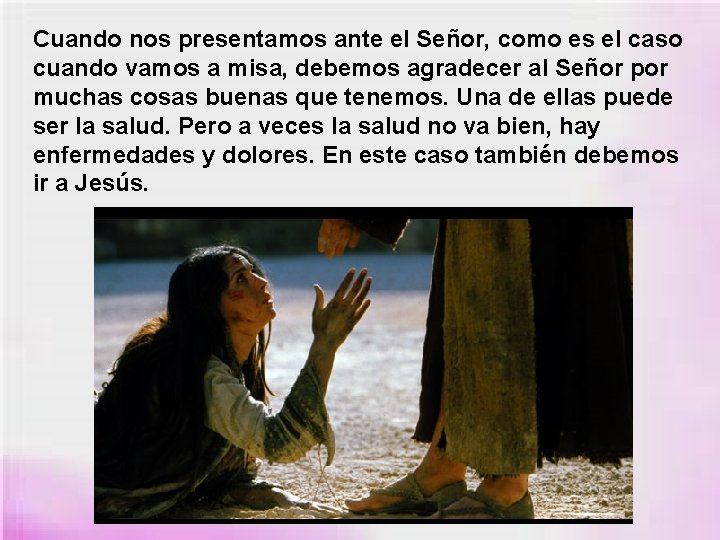 Cuando nos presentamos ante el Señor, como es el caso cuando vamos a misa,