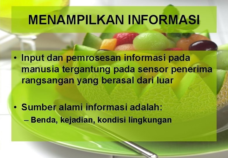 MENAMPILKAN INFORMASI • Input dan pemrosesan informasi pada manusia tergantung pada sensor penerima rangsangan