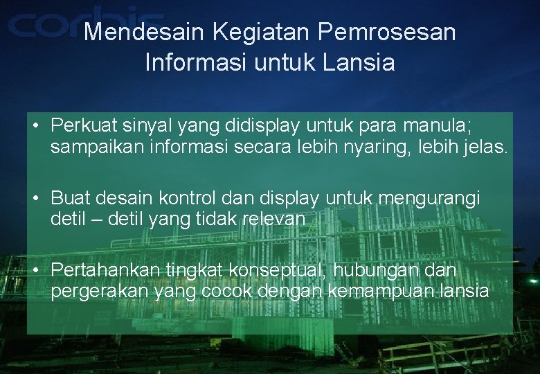 Mendesain Kegiatan Pemrosesan Informasi untuk Lansia • Perkuat sinyal yang didisplay untuk para manula;