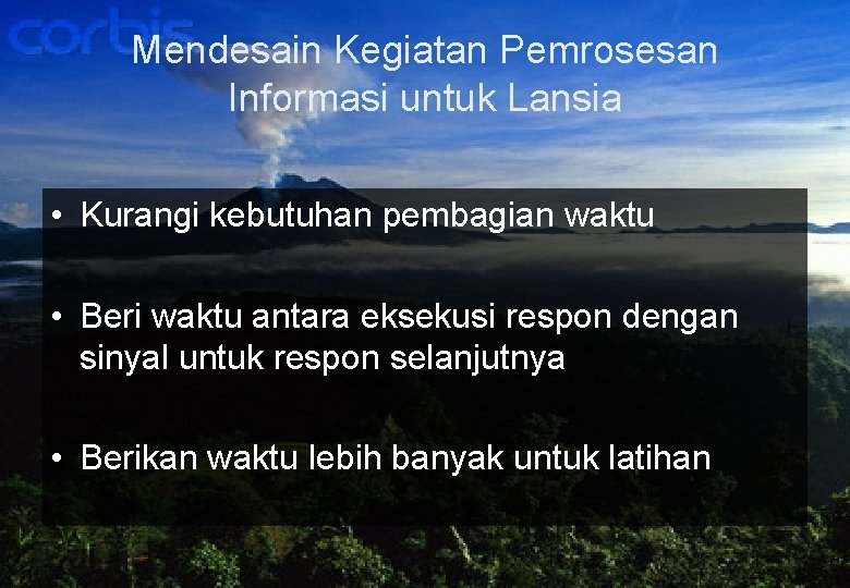 Mendesain Kegiatan Pemrosesan Informasi untuk Lansia • Kurangi kebutuhan pembagian waktu • Beri waktu