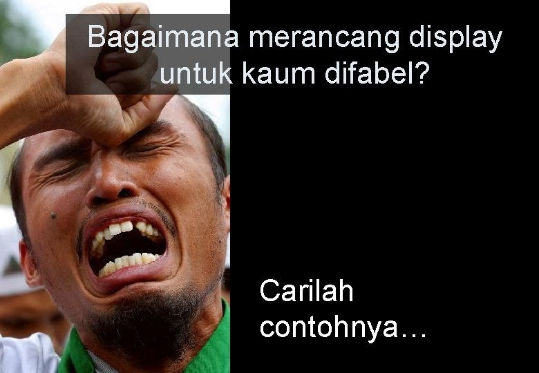 Bagaimana merancang display untuk kaum difabel? Carilah contohnya… 