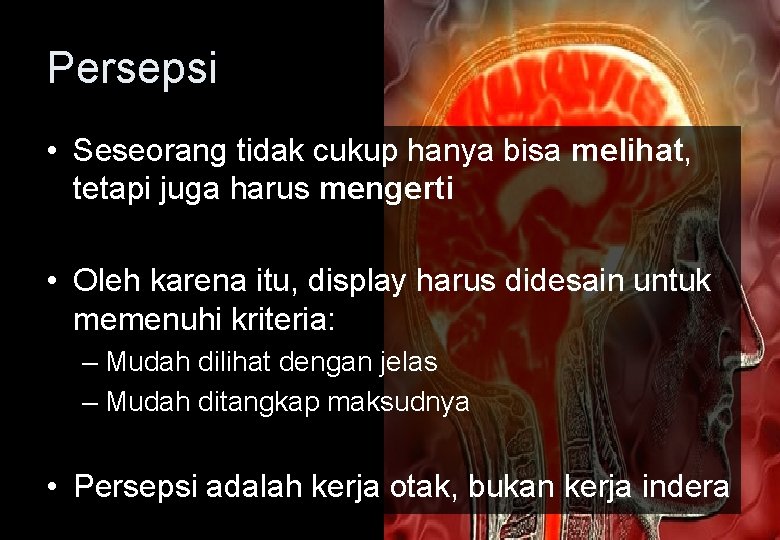 Persepsi • Seseorang tidak cukup hanya bisa melihat, tetapi juga harus mengerti • Oleh