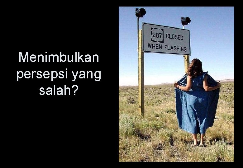 Menimbulkan persepsi yang salah? 