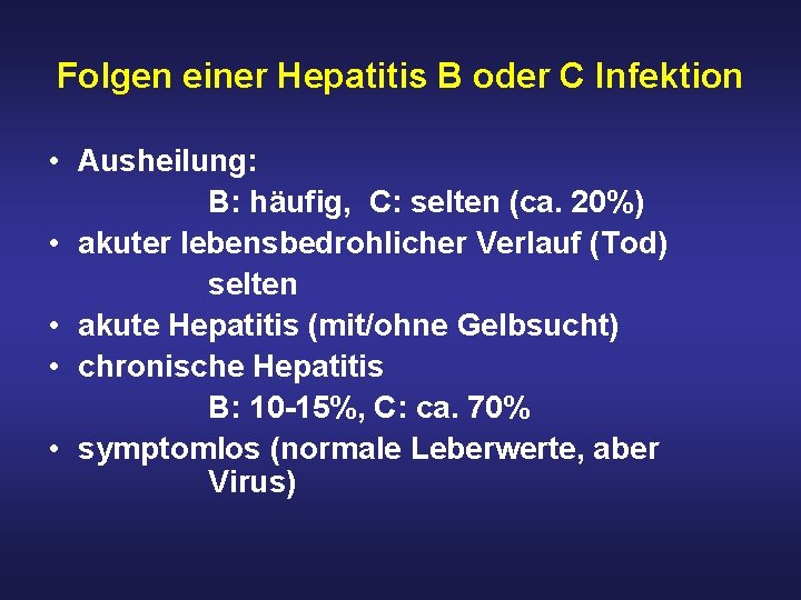 Folgen einer Hepatitis B oder C Infektion • Ausheilung: B: häufig, C: selten (ca.