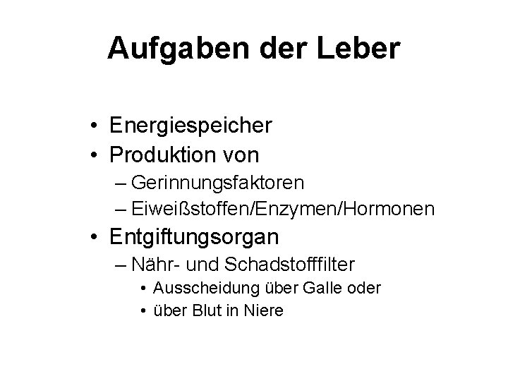 Aufgaben der Leber • Energiespeicher • Produktion von – Gerinnungsfaktoren – Eiweißstoffen/Enzymen/Hormonen • Entgiftungsorgan