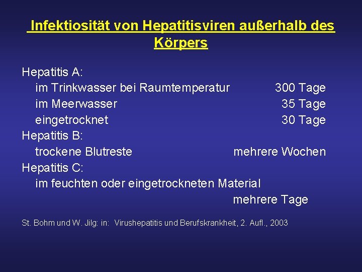 Infektiosität von Hepatitisviren außerhalb des Körpers Hepatitis A: im Trinkwasser bei Raumtemperatur 300 Tage