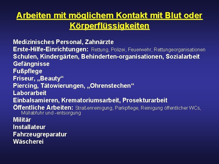 Arbeiten mit möglichem Kontakt mit Blut oder Körperflüssigkeiten Medizinisches Personal, Zahnärzte Erste-Hilfe-Einrichtungen: Rettung, Polizei,