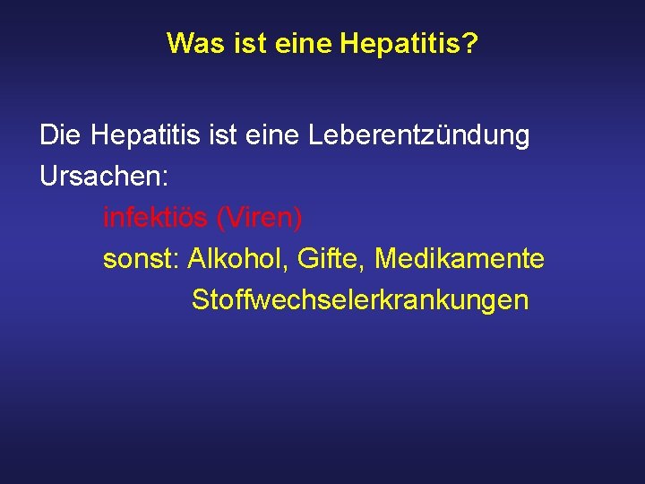 Was ist eine Hepatitis? Die Hepatitis ist eine Leberentzündung Ursachen: infektiös (Viren) sonst: Alkohol,