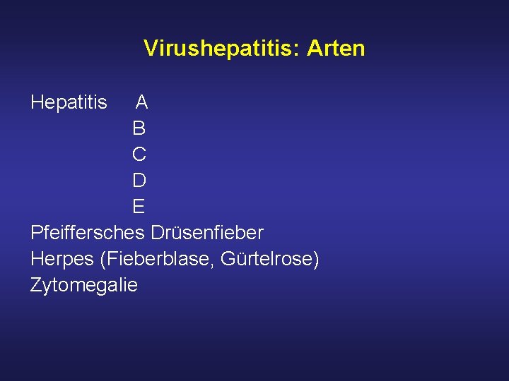 Virushepatitis: Arten Hepatitis A B C D E Pfeiffersches Drüsenfieber Herpes (Fieberblase, Gürtelrose) Zytomegalie