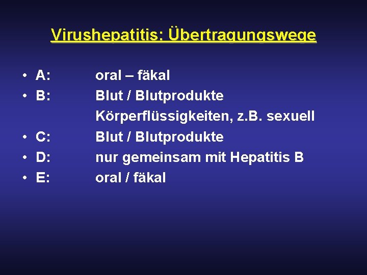 Virushepatitis: Übertragungswege • A: • B: • C: • D: • E: oral –