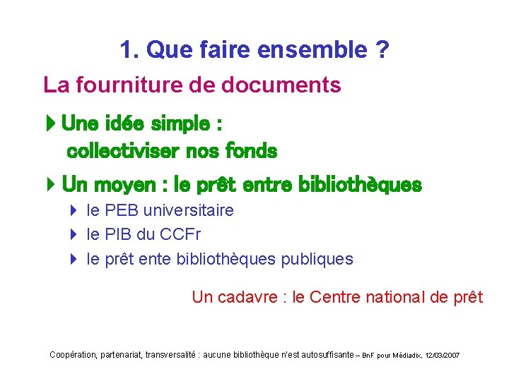 1. Que faire ensemble ? La fourniture de documents Une idée simple : collectiviser