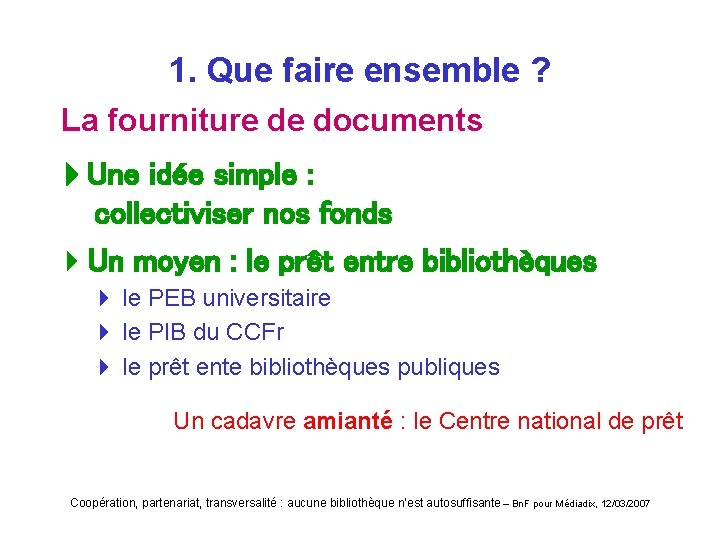 1. Que faire ensemble ? La fourniture de documents Une idée simple : collectiviser