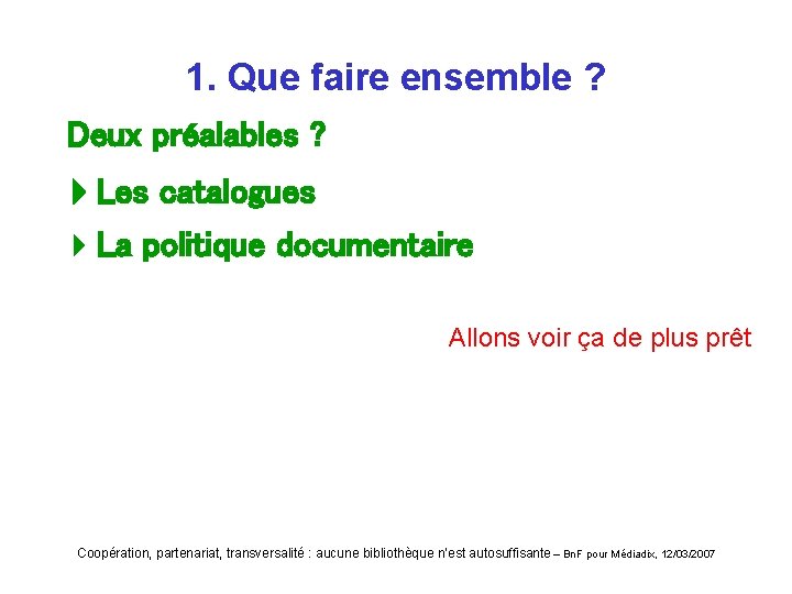 1. Que faire ensemble ? Deux préalables ? Les catalogues 4 La politique documentaire