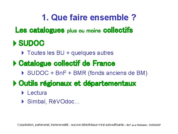 1. Que faire ensemble ? Les catalogues plus ou moins collectifs SUDOC 4 Toutes