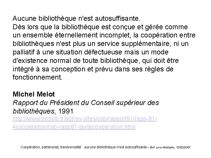 Aucune bibliothèque n'est autosuffisante. Dès lors que la bibliothèque est conçue et gérée comme